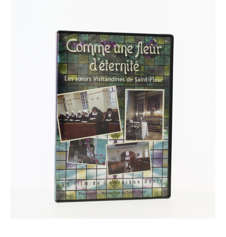 Les soeurs Visitandines de Saint-Flour - Comme une fleur d'éternité