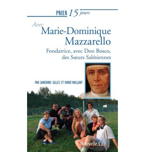 Prier 15 jours avec Marie-Dominique Mazzarello - Fondatrice, avec Don Bosco, des Soeurs Salésiennes