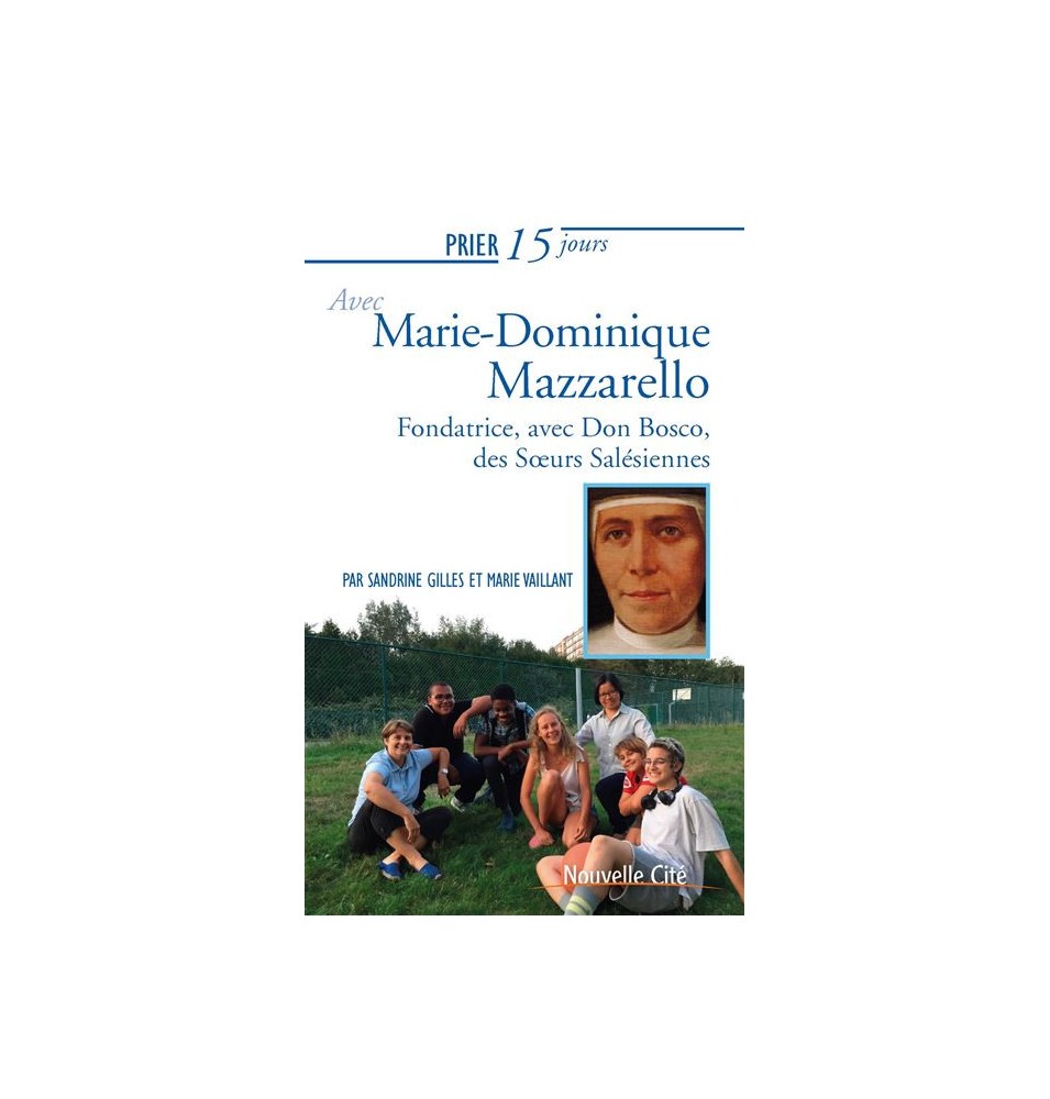 Prier 15 jours avec Marie-Dominique Mazzarello - Fondatrice, avec Don Bosco, des Soeurs Salésiennes
