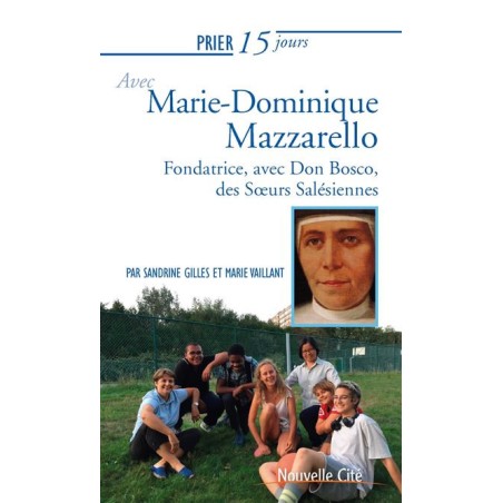 Prier 15 jours avec Marie-Dominique Mazzarello - Fondatrice, avec Don Bosco, des Soeurs Salésiennes