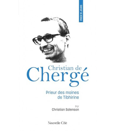 Prier 15 jours avec Christian de Chergé Prieur des moines de Tibhirine