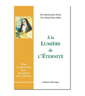 A la lumière de l'Eternité, Vivre le quotidien avec Elisabeth de la Trinité - (FL-L1130F)