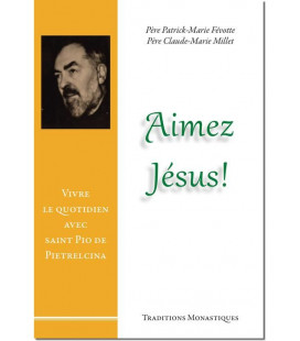 Aimez Jésus, Vivre le quotidien avec saint Pio de Pietrelcina - (FL-L1168F)