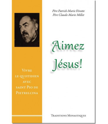 Aimez Jésus, Vivre le quotidien avec saint Pio de Pietrelcina - (FL-L1168F)