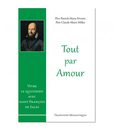 Le livre Tout par amour : Vivre le quotidien avec saint François de Sales - (FL-L1136F)