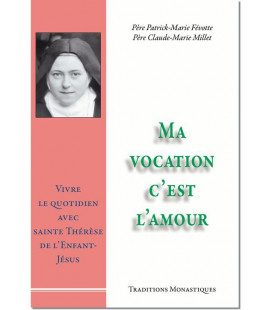 Ma vocation c'est l'amour, Vivre le quotidien avec sainte Thérèse de l'Enfant-Jésus - (FL-L1156F)