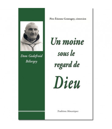 Un moine sous le regard de Dieu : Dom Godefroid Bélorgey - (FL-L1126F)