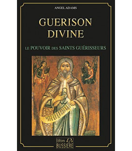 Guérison divine - Le pouvoirs des saints guérisseurs