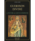 Guérison divine - Le pouvoirs des saints guérisseurs