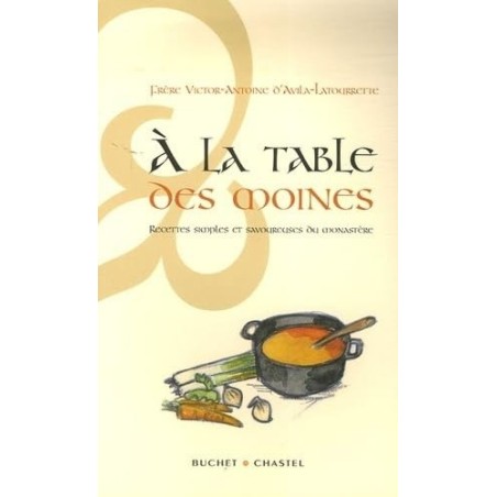 À la table des moines recettes simples et savoureuses du monastère (Occasion)